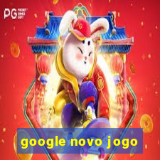 google novo jogo